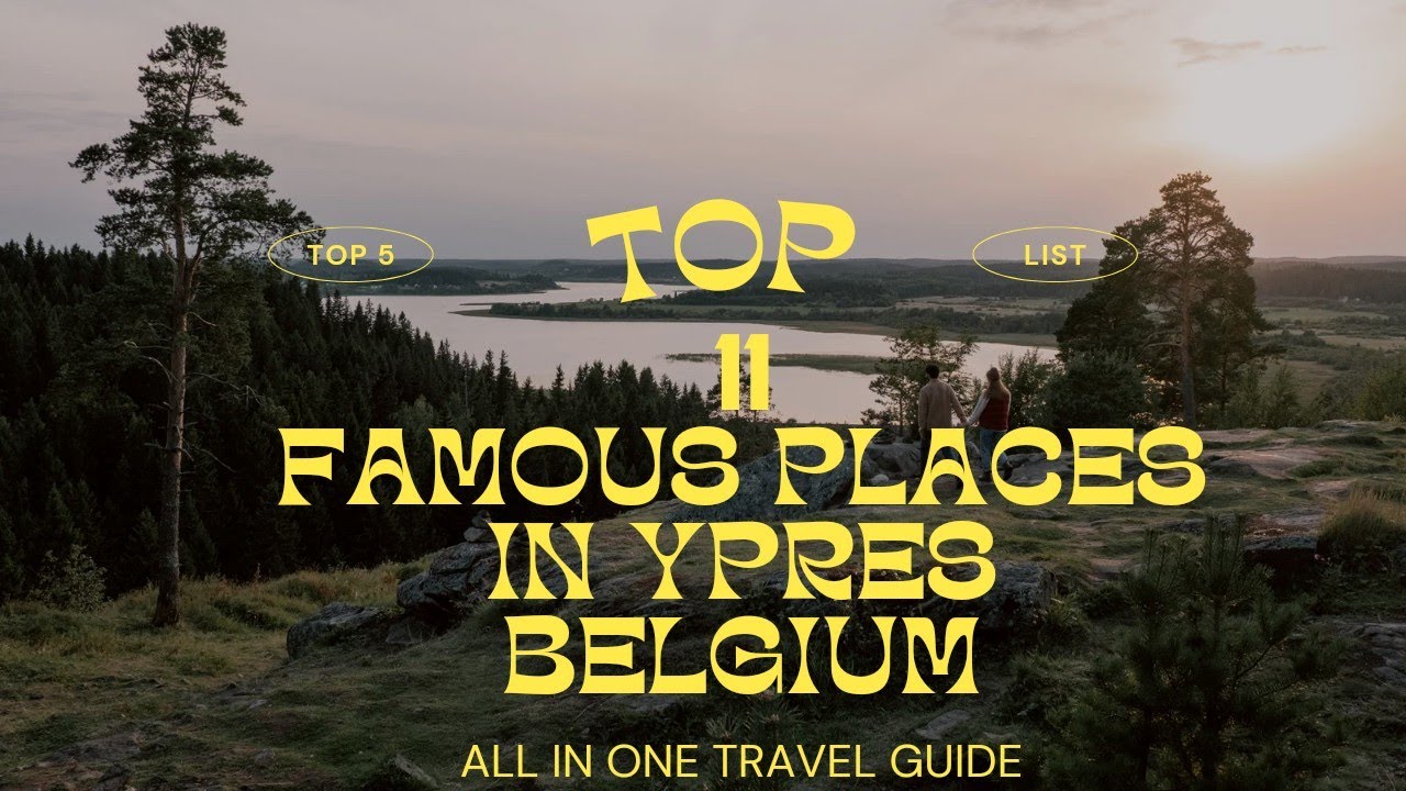 Top 11 famous places to visit in Ypres, Belgium