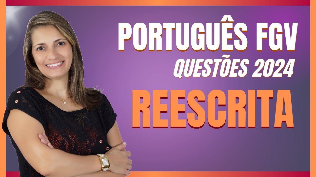 PORTUGUÊS FGV - REESCRITA: QUESTÕES 2023/2024