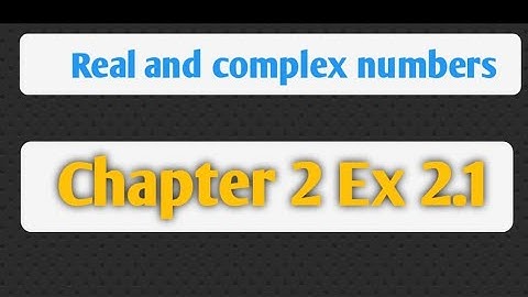 Class 9 Math | Chapter 2: Real and Complex Numbers | Exercise 2.1 Solutions (Q1,Q2,Q3)