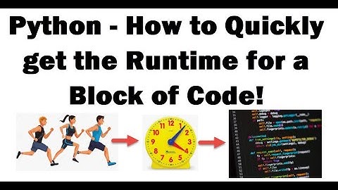 Python - How to get the run time for a block of code