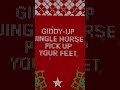 Giddy-up jingle horse, pick up your feet.