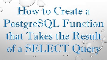 How to Create a PostgreSQL Function that Takes the Result of a SELECT Query