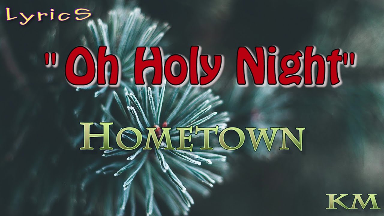 Oh Holy Night HomeTown [LYRICS] lyrics liriklagu christmas 