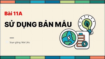 Tin học 8 | Chân trời | Bài 11. Sử dụng bản mẫu