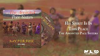 The Anointed Pace Sisters - His Spirit Is In This Place
