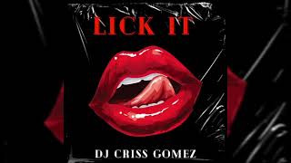 Lick It - Criss Gomez (ALETEO, ZAPATEO, GUARACHA PVT 2021)