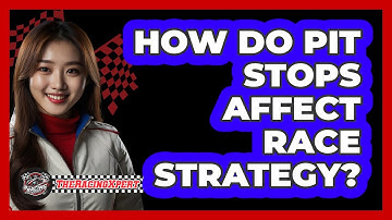 How Do Pit Stops Affect Race Strategy?