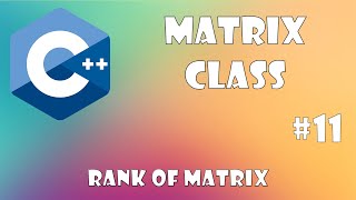 Matrix Class C++ - Matrix Rank. Part #11 screenshot 5