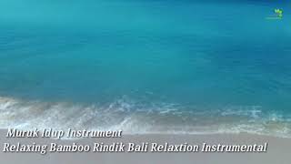 BARU !!! RELAXING BAMBOO RINDIK BALI RELAXATION INSTRUMENTAL