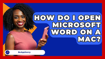How Do I Open Microsoft Word On A Mac? - Be App Savvy