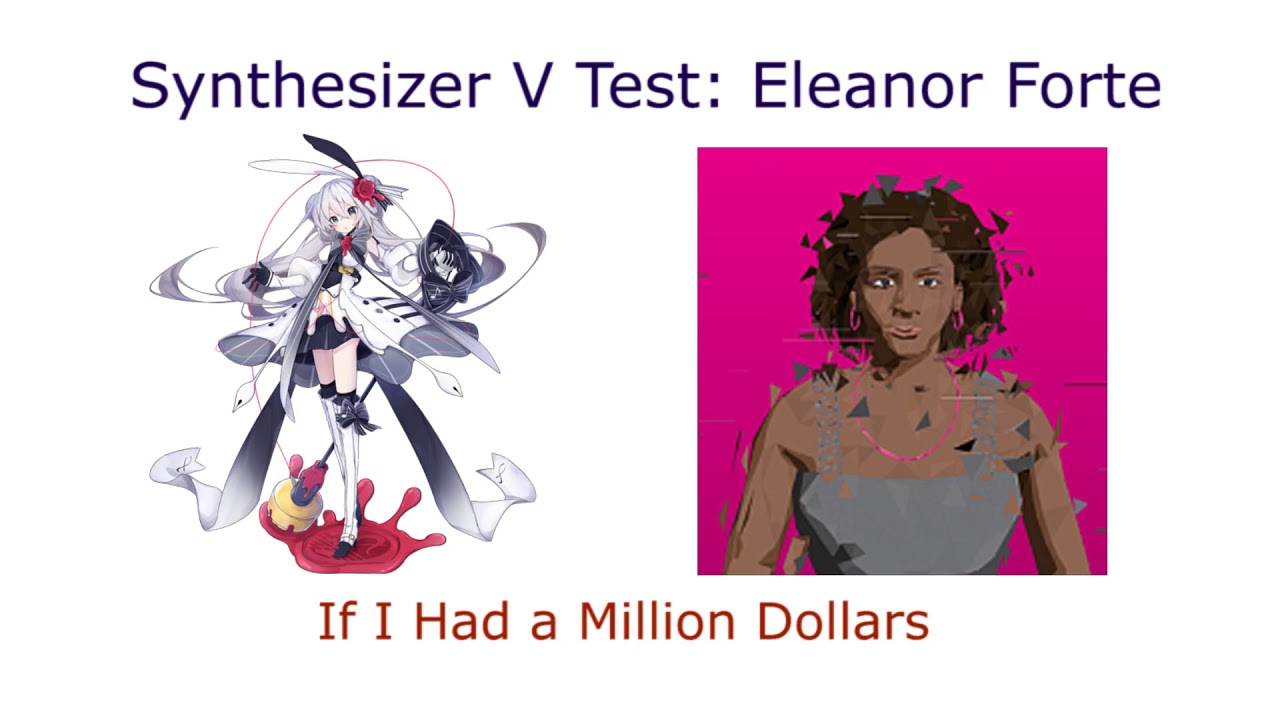 Synthesizer V Eleanor Forte Test If I Had A Million Dollars Youtube