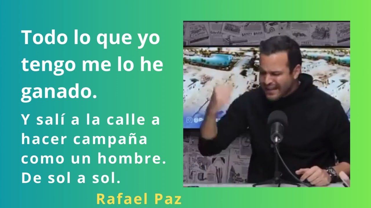 "Y salí a la calle a hacer campaña como un hombre." Rafael Paz