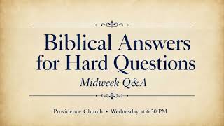 Biblical Answers to Hard Questions: Q and A @ Providence Church