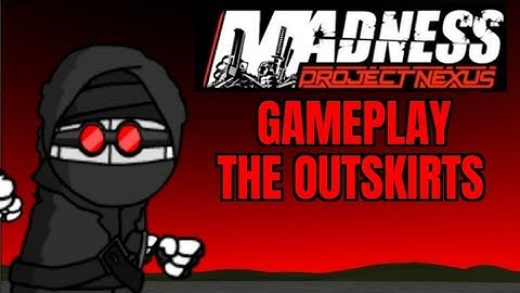 Madness: Project Nexus - Story Mode: The Outskirts (No Documentary) - Gameplay