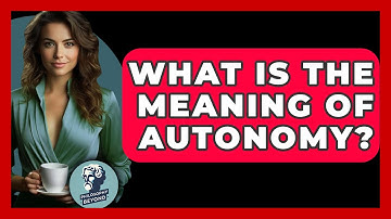 What Is The Meaning Of Autonomy? - Philosophy Beyond