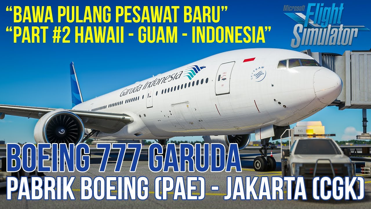 Flight Amerika (PAE) to Jakarta (CGK) Boeing 777 Garuda - Microsoft Flight Simulator 2020 Indonesia
