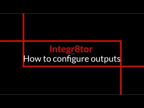 Integr8tor - How to  configure outputs