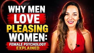 Why Men Love Pleasing Women: Female Psychology Explained