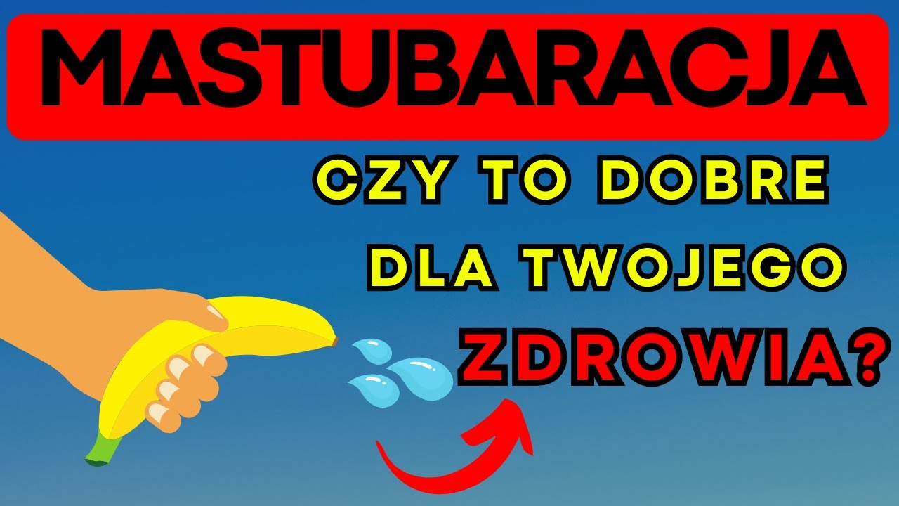 Czy Masturbacja Jest Zdrowa Wszystko o Jej Wpływie na Organizm - YouTube