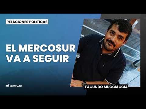 El Mercosur va a seguir | Entrevista con Facundo Mucciaccia