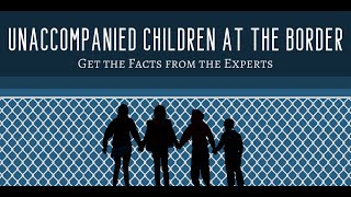 Unaccompanied Children at the Border:  Get the Facts from the Experts