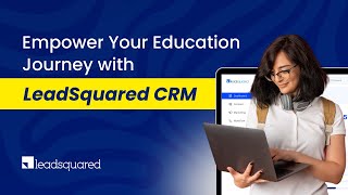 Higher Education CRM: Empower Your Admissions Journey with LeadSquared