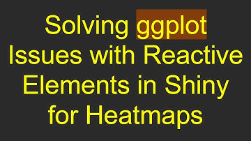 Solving ggplot Issues with Reactive Elements in Shiny for Heatmaps