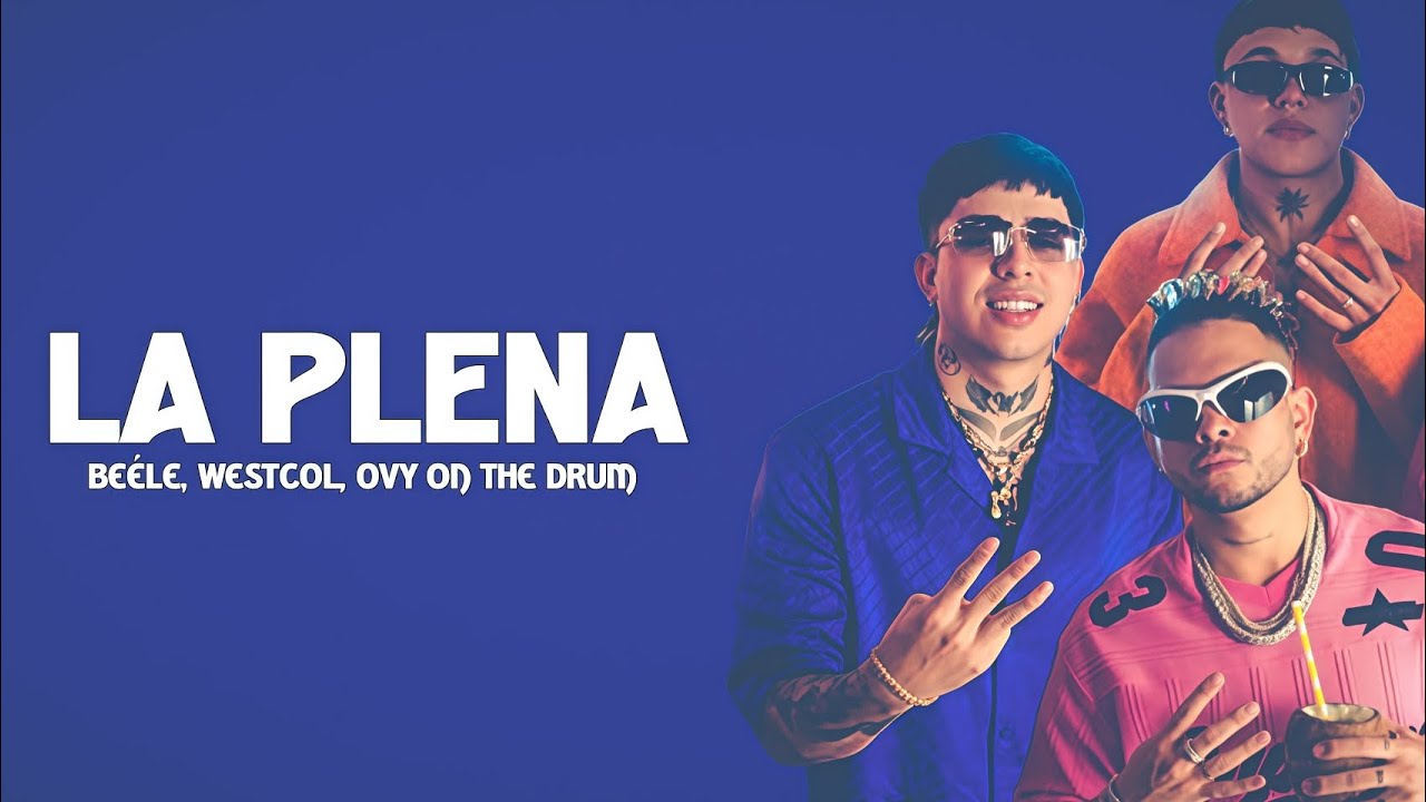 Beéle, Westcol, Ovy On The Drums - LA PLENA (W Sound 05) (Letra/Lyrics) Beéle, Westcol, Ovy On The Drums - LA PLENA (W Sound 05) (Letra/Lyrics)