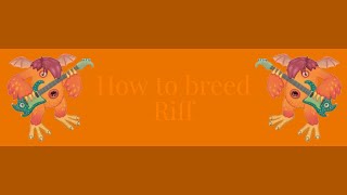 How to breed Riff in MSM/My Singing Monsters