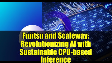Fujitsu and Scaleway: Revolutionizing AI with Sustainable CPU-based Inference