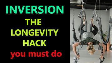 Inversion, stealth Longevity Hack