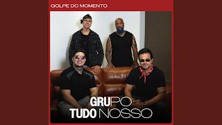 Golpe do Momento - Grupo Tudo Nosso