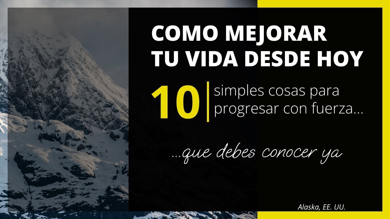 10 Simples cosas para MEJORAR TU VIDA y PROGRESAR. Los consejos que no ...