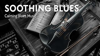 Soothing Blues Guitar Tracks  Calming Blues Music & Relaxing Instrumentals | Smooth Blues Music