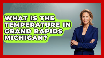 What Is The Temperature In Grand Rapids Michigan? - The Midwest Guru