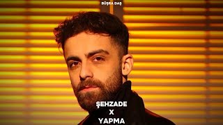 Şehzade - Yapma (Prod. Büşra Daş)