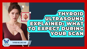 Thyroid Ultrasound Explained: What To Expect During Your Scan - Thyroid Wellness Hub