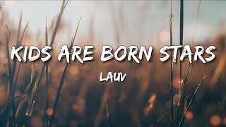 Kids Are Born Stars - Lauv ( Lyrics )