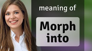 Morphing Into Mastery: Understanding "Morph Into" in English
