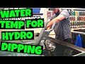 Water Temp for Hydro Dipping