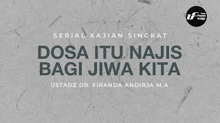 Dosa Itu Najis Bagi Jiwa Kita - Ustadz Dr. Firanda Andirja M.A