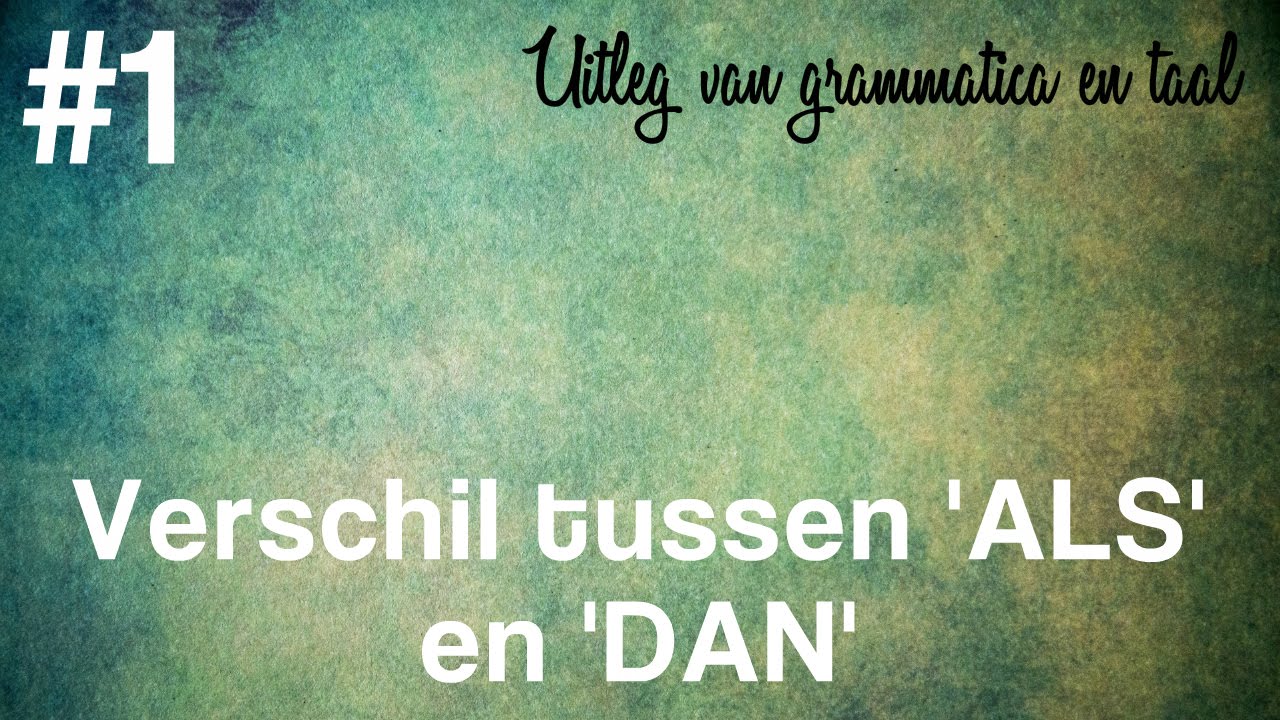 Video #1 Uitleg Grammatica - verschil tussen 'ALS' en 'DAN' - YouTube