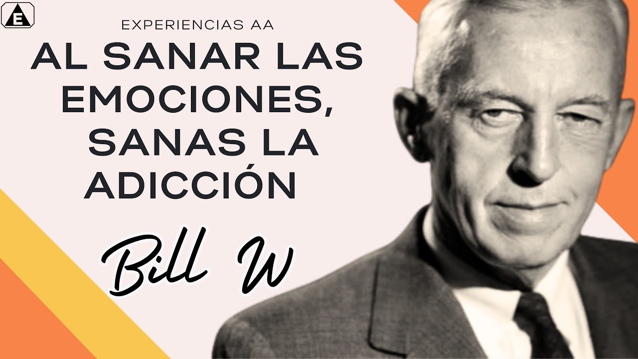 Sin Sanar la Emoción no hay RECUPERACIÓN / BILL W