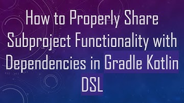 How to Properly Share Subproject Functionality with Dependencies in Gradle Kotlin DSL
