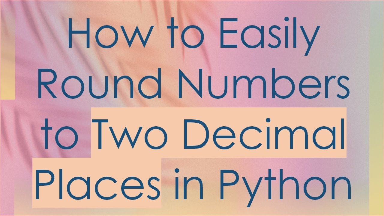How to Easily Round Numbers to Two Decimal Places in Python - YouTube