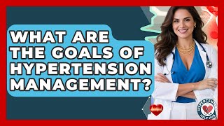 What Are The Goals Of Hypertension Management? - Hypertension Help Hub