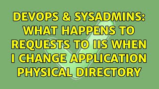Famous DevOps & SysAdmins: What happens to requests to IIS when I change Application Physical Directory Net Worth