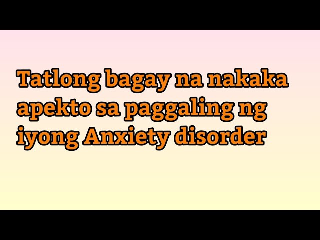 Tatlong bagay na nakaka apekto sa paggaling ng iyong Anxiety disorder #anxietydisorder class=