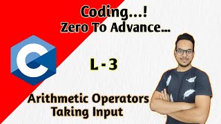 C language | L-3| Arithmetics Operator | Taking Input| Coding Tutorial | Zero To  Advance