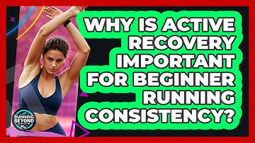 Why Is Active Recovery Important For Beginner Running Consistency? - Running Beyond Limits